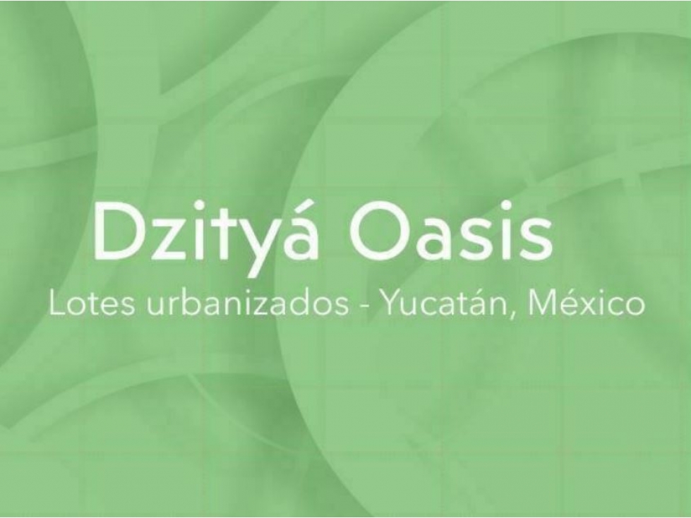 CONSTRUYE LA CASA DE TUS SUEÑOS EN DZITYA OASIS